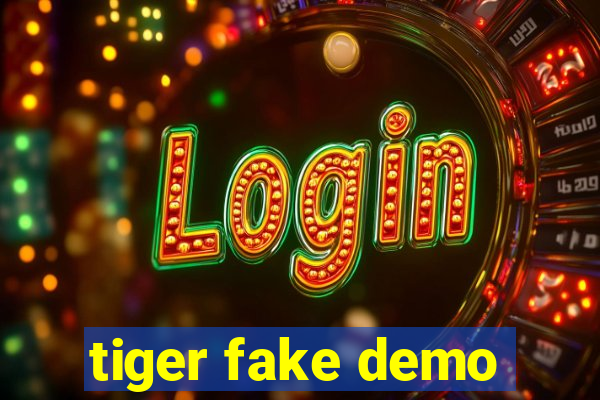 tiger fake demo